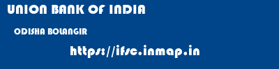 UNION BANK OF INDIA  ODISHA BOLANGIR    ifsc code